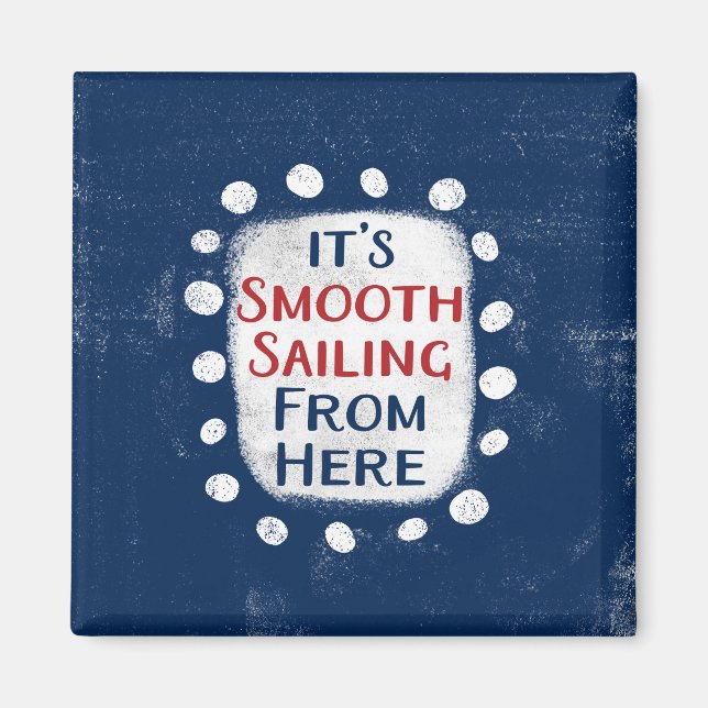 Smooth Sailing From Here Refrigerator Magnet (Front)
