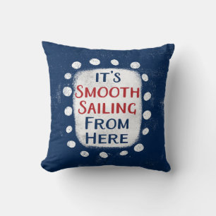 Smooth Sailing From Here Throw Pillow