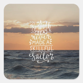 Smooth Seas Never Made a Skilful Sailor Square Sticker