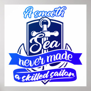 Smooth Seas Never Made A Skilled Sailor Poster