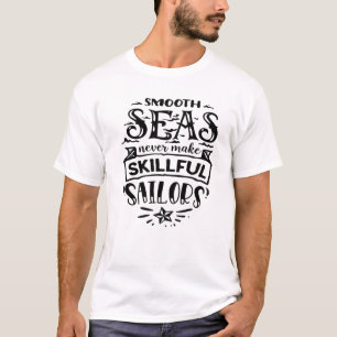Smooth Seas Never Make Skillful Sailors God Motiva T-Shirt