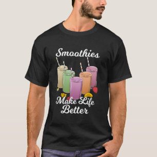 Smoothies Make Life Better Vegetables Fruit Juice T-Shirt