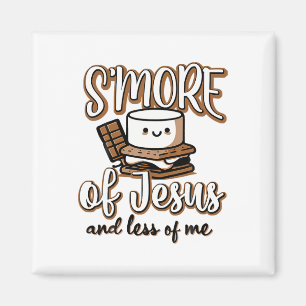 S'more Of Jesus And Less Of Me Magnet