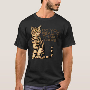SMUG CAT, DO YOU REALLY THINK I CARE (they don't) T-Shirt