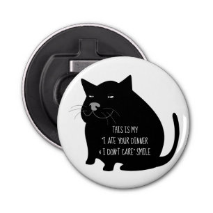 Smug Fat Black Cat Funny Quote Bottle Opener