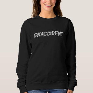 Snaccident Snack Eat Food Accident Joke Parody Pun Sweatshirt