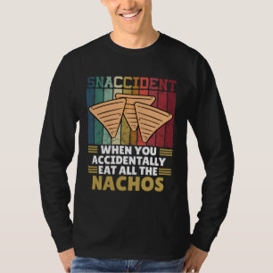 Snaccident When You Accidentally Eat All The Nacho T-Shirt