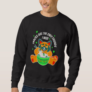 Snacks are the only friend i need sweatshirt