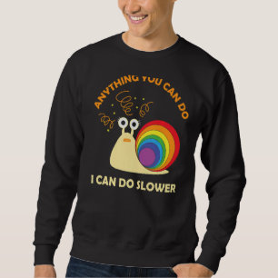 Snail Anything You Can Do I Can Do Slower Lazy Sweatshirt