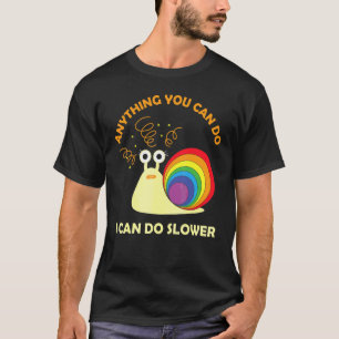 Snail Anything You Can Do I Can Do Slower Lazy T-Shirt