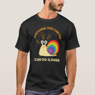 Snail Anything You Can Do I Can Do Slower Lazy T-Shirt