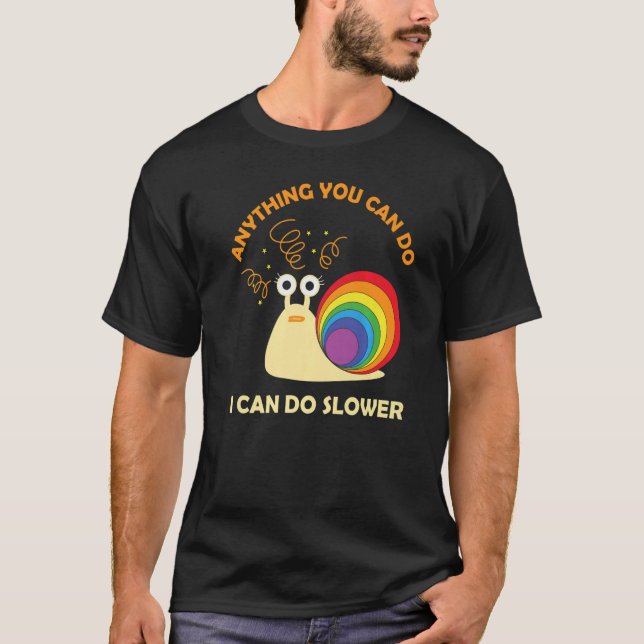 Snail Anything You Can Do I Can Do Slower  Lazy T-Shirt (Front)