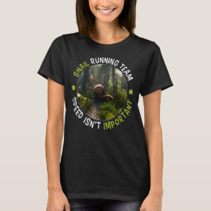 Snail running team Speed isn't important T-Shirt
