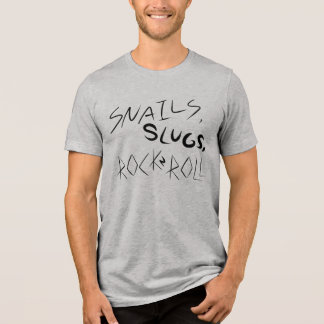 Snails, Slugs, and Rock&Roll Tri-Blend Shirt
