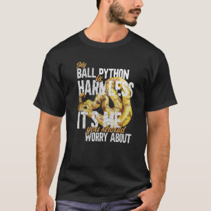 Snake Herpetologist My Ball Python Is Harmless T-Shirt