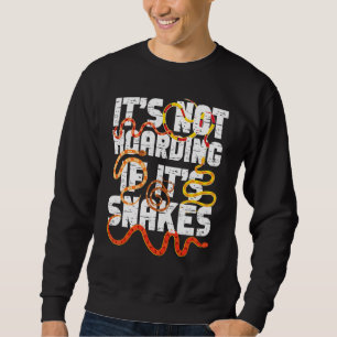 Snake Serpent It's Not Hoarding If It's Snakes Sweatshirt