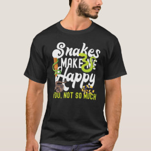 Snake Serpent Snakes Make Me Happy You Not So Much T-Shirt