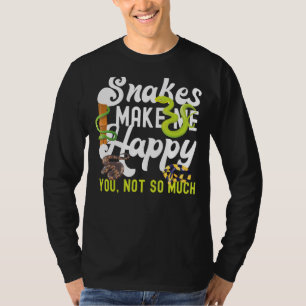 Snake Serpent Snakes Make Me Happy You Not So Much T-Shirt