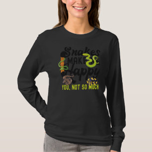 Snake Serpent Snakes Make Me Happy You Not So Much T-Shirt