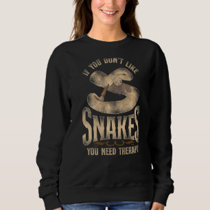 Snake Serpent Vintage If You Don't Like Snakes You Sweatshirt