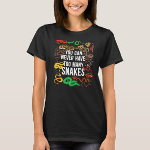Snake Serpent You Can Never Have Too Many Snakes T-Shirt