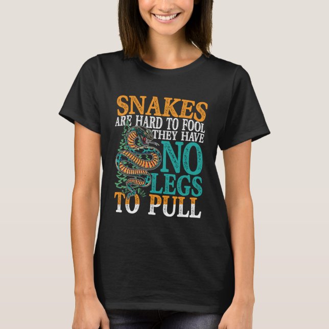 Snakes Are Hard To Fool They Have No Legs To Pull T-Shirt (Front)