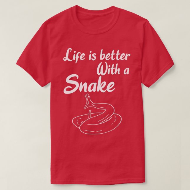 SNAKES Life is better with a Snake  (2) T-Shirt (Design Front)
