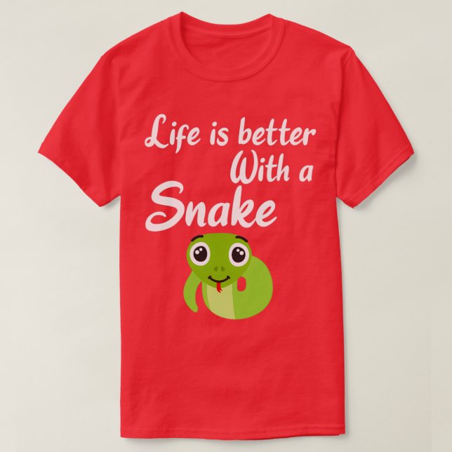 SNAKES Life is better with a Snake  (2)  T-Shirt (Design Front)