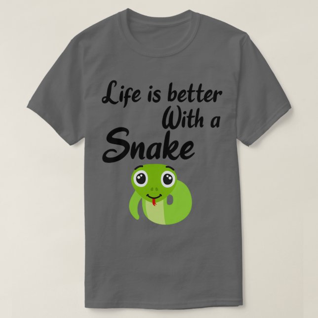 SNAKES Life is better with a Snake  T-Shirt (Design Front)