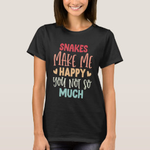 Snakes Make Me Happy You Not So Much Snakes T-Shirt