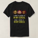 Snap Crackle Pop Tshirt<br><div class="desc">Words,  "Snap,  Crackle,  Pop" in colourful comic style bubbles and bursts makes the headline for this funny tshirt. Underneath is caption,  "I used to hear it in my cereal,  now I hear it in my knees!"</div>