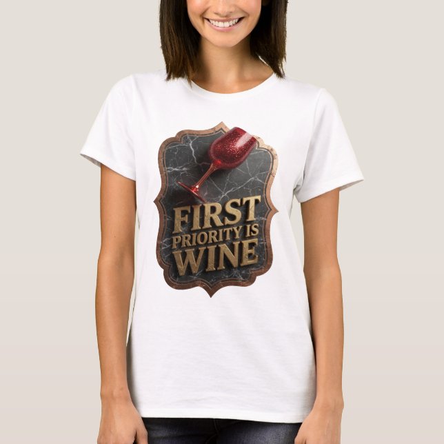 Snappy Gold FIRST PRIORITY IS WINE Print T-Shirt (Front)