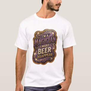 Snappy I'M A MAGICIAN I MAKE BEER DISAPPEAR T-Shirt