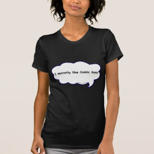 Snarky Comic Sans Love Design Confession T-Shirt
