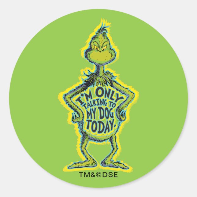 Snarky Grinch | Funny I'm Only Talking to My Dog T Classic Round Sticker (Front)