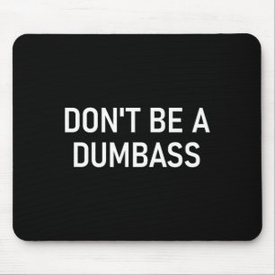 Snarky One Liners, Quotes, Sayings, S Don't Be A D Mouse Pad