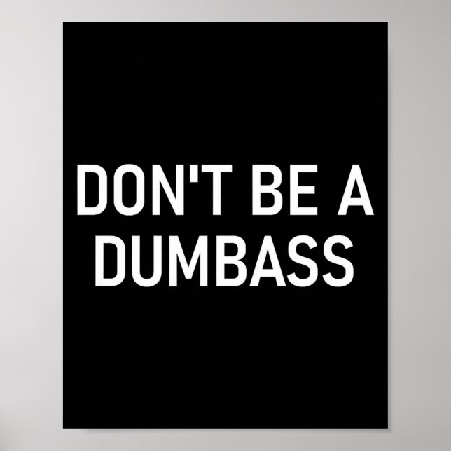 Snarky One Liners, Quotes, Sayings, S Don't Be A D Poster (Front)