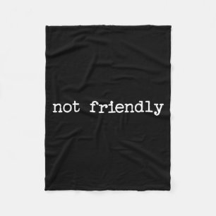 Snarky Sarcastic Quote Saying Gift Not Friendly  Fleece Blanket