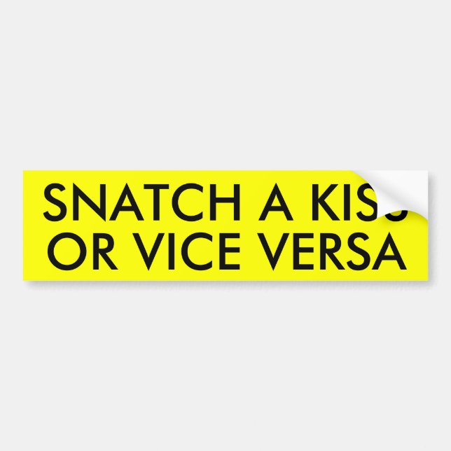SNATCH A KISS OR VICE VERSA BUMPER STICKER (Front)