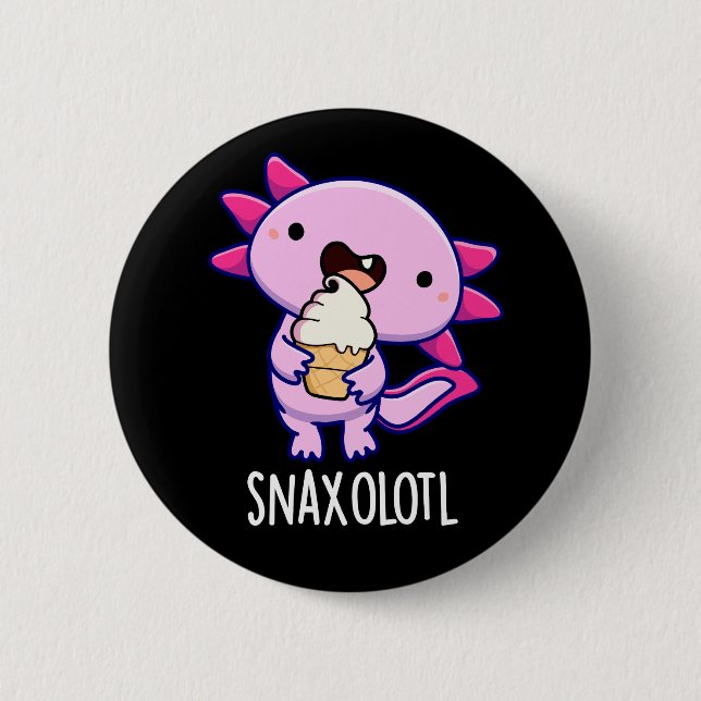 Snaxolotl Funny Axolotl Pun Dark BG 6 Cm Round Badge (Front)