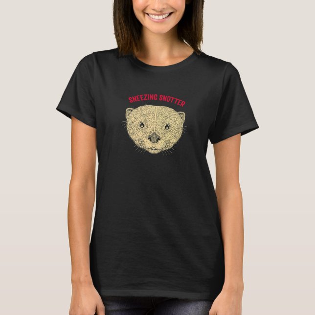 Sneezing Snotter Funny Otter Lover Humour Sea Otte T-Shirt (Front)