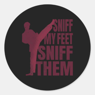 Sniff My Feet Funny Karate Taekwondo Kung Fu Marti Classic Round Sticker