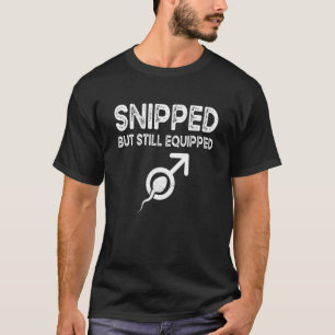 Snipped But Still Equipped Adult Humour Vasectomy T-Shirt