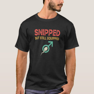 Snipped But Still Equipped Adult Humour Vasectomy T-Shirt