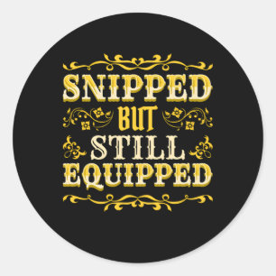 Snipped But Still Equipped Vasectomy Classic Round Sticker