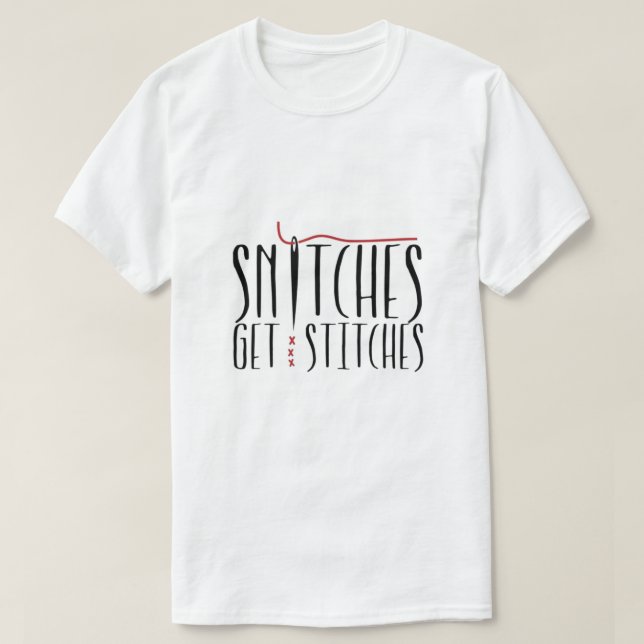 Snitches Get Stitches T-Shirt (Design Front)