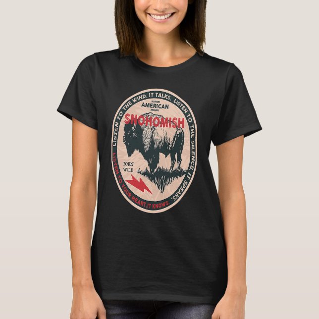 Snohomish Native American Indian Born Freedom Wild T-Shirt (Front)