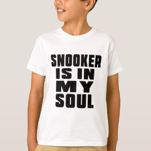 SNOOKER IS IN MY SOUL T-Shirt
