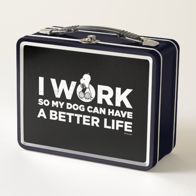 Snoopy - I Work So My Dog Can Have A Better Life Metal Lunch Box (Front)