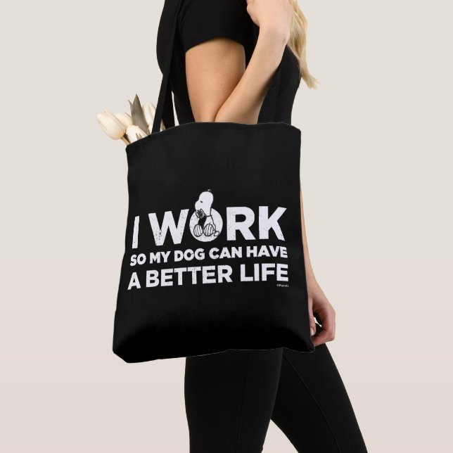 Snoopy - I Work So My Dog Can Have A Better Life Tote Bag (Close Up)
